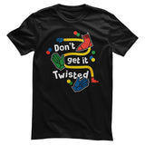 Don't Get Twisted T-Shirt