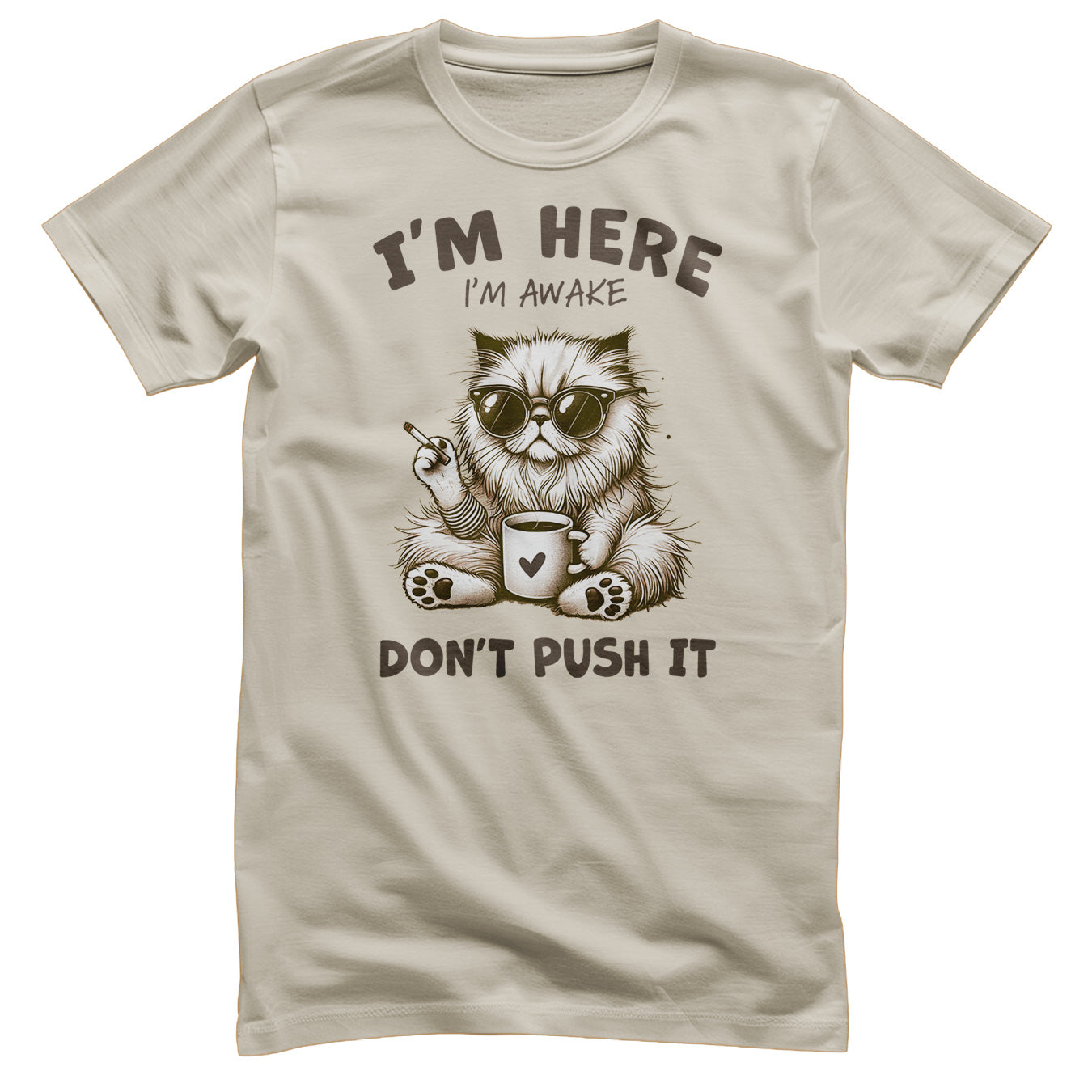 I'm Here - I'm Awake - Don't Push It Tee