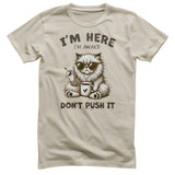I'm Here - I'm Awake - Don't Push It Tee