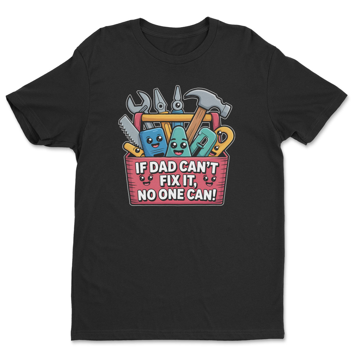 If Dad Can't Fix It - No One Can Tee