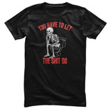 You Have To Let The Sh*t Go Tee