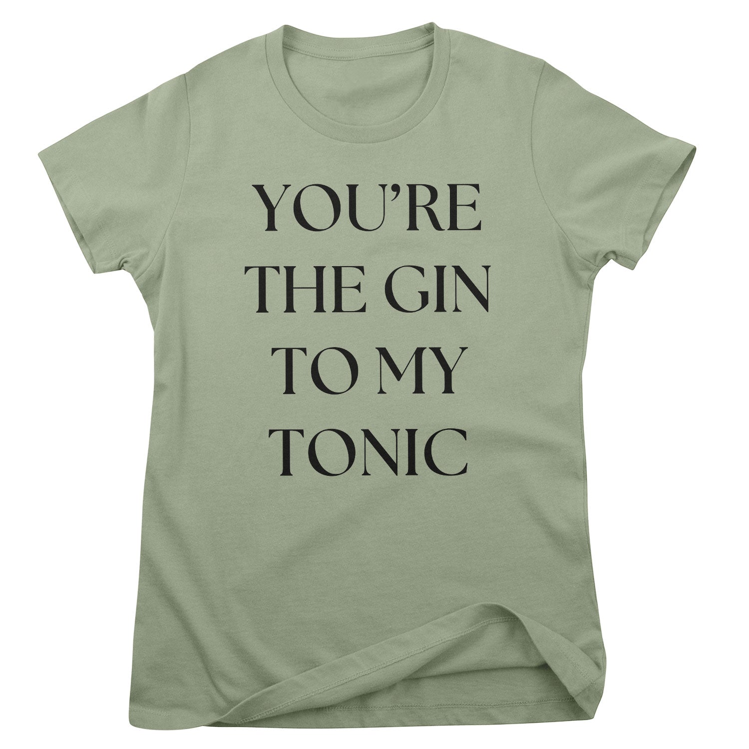 You're The Gin To My Tonic Girly Tee