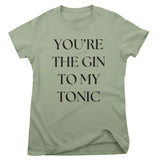 You're The Gin To My Tonic Girly Tee