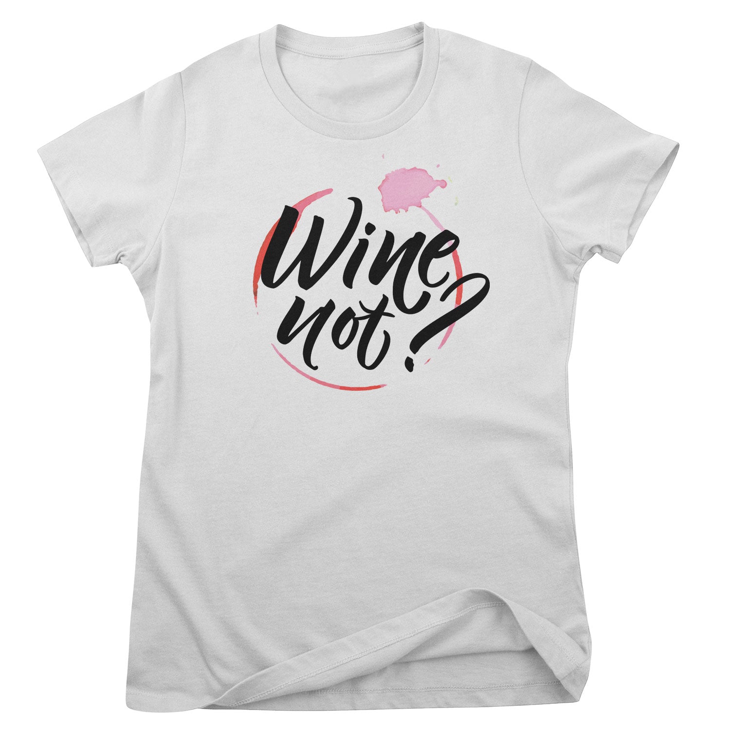 Wine Not? Girly Tee