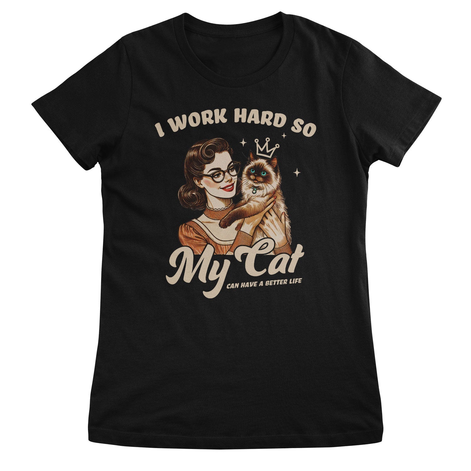 I Work Hard So My Cat Can Have A Better Life Girly Top