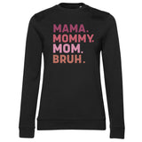 Mama - Mommy - Mom - BRUH Girly Sweatshirt