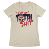 I Feel Like A Total Shit Girly Tee