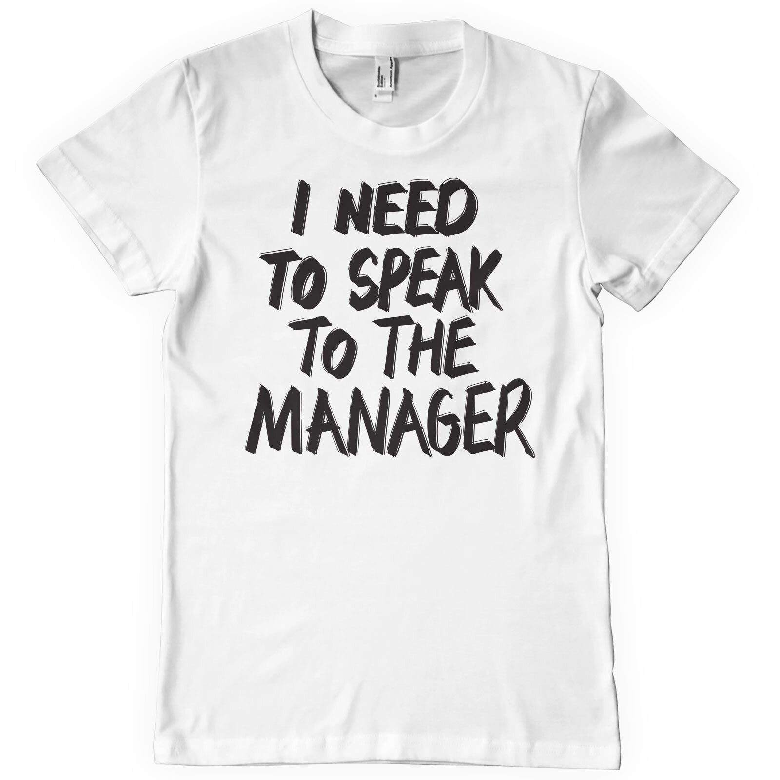 I Need To Speak To The Manager T-Shirt