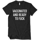 Vaccinated And Ready To F*ck T-Shirt