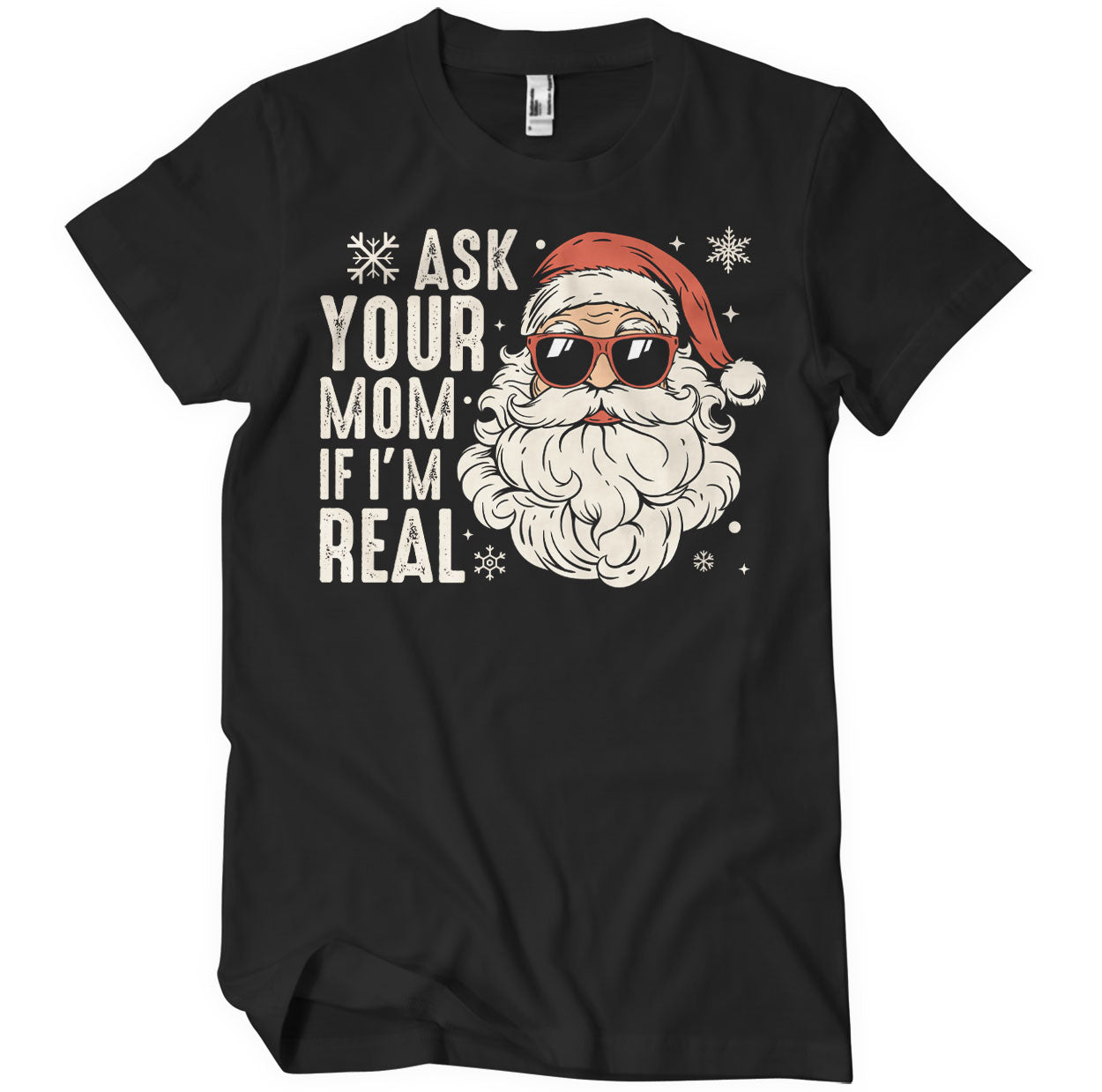 Ask You Mom If I'm Real T-Shirt T-Shirt fra Christmas