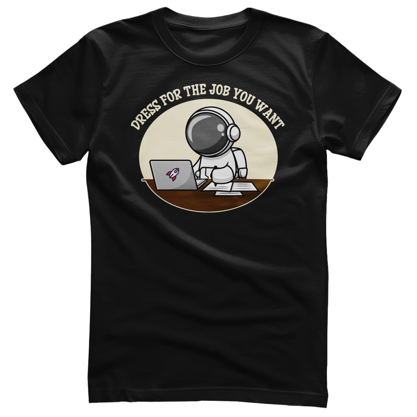 Dress For The Job You Want T-Shirt