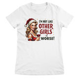 I'm Not Like The Other Girls - I'm Worse Girly Tee