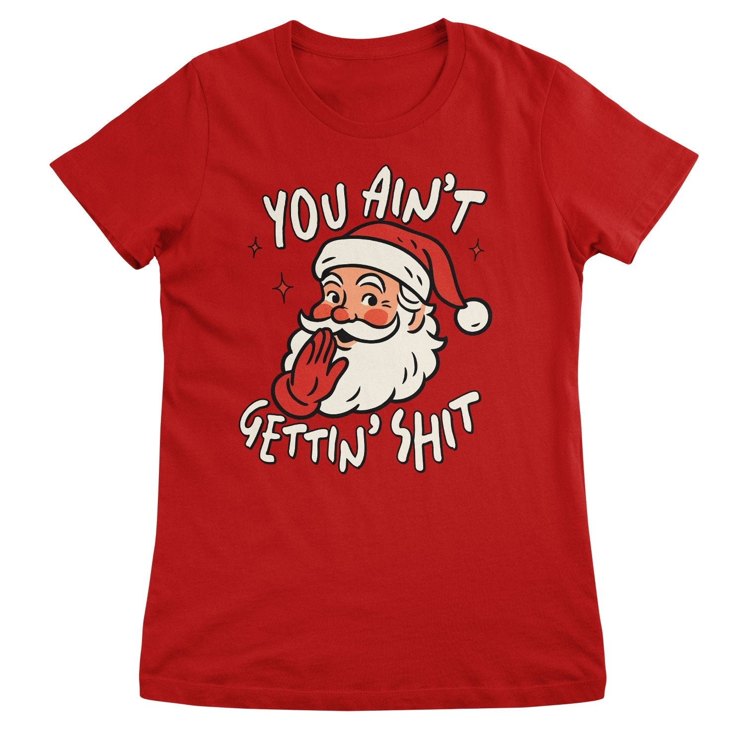 You Ain't Getting Sh*t Girly Tee