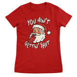 You Ain't Getting Sh*t Girly Tee