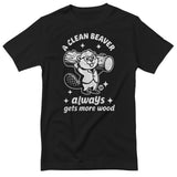 A Clean Beaver Always Gets More Wood - ToddArt T-Shirt