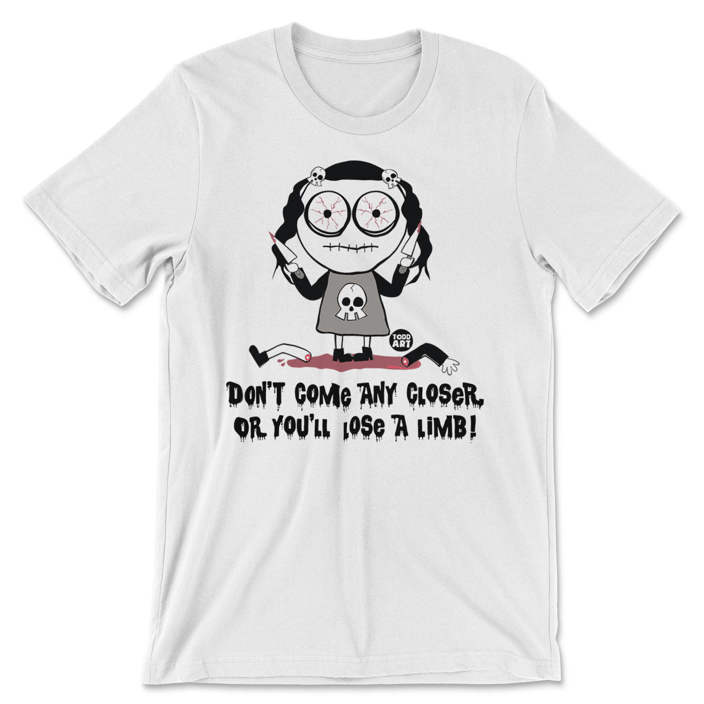 Don't Come Any Closer Or You Will Lose A Limb - ToddArt T-Shirt