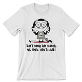 Don't Come Any Closer Or You Will Lose A Limb - ToddArt T-Shirt
