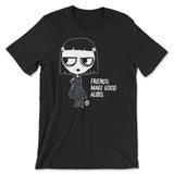 Friends Make Good Alibis - ToddArt T-Shirt