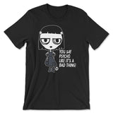 Crue-l - You Psycho Like It's A Bad Thing - ToddArt T-Shirt