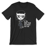 If You Want Your Ass Kicked Just Ask - ToddArt T-Shirt