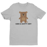 Have A Shitty Day - Don't Care Bear T-Shirt