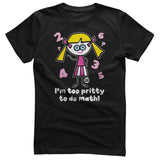 I'm Too Pritty To Do Math - ToddArt T-Shirt