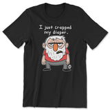 I Just Crapped In My Diaper - ToddArt T-Shirt