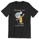 Old People Rule… I Mean Drool. - ToddArt T-Shirt