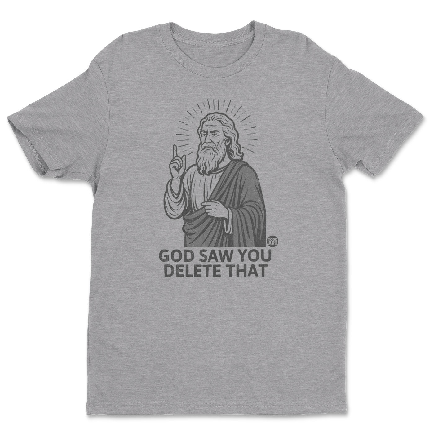 God Saw You Delete That - ToddArt T-Shirt