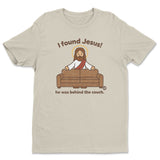 I Found Jesus! - ToddArt T-Shirt