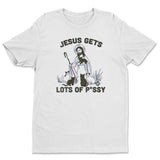 Jesus Gets Lots Of Pussy - ToddArt T-Shirt