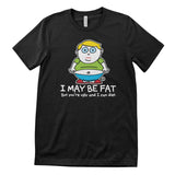 I May Be Fat But You're Ugly And I Can Diet - ToddArt T-Shirt