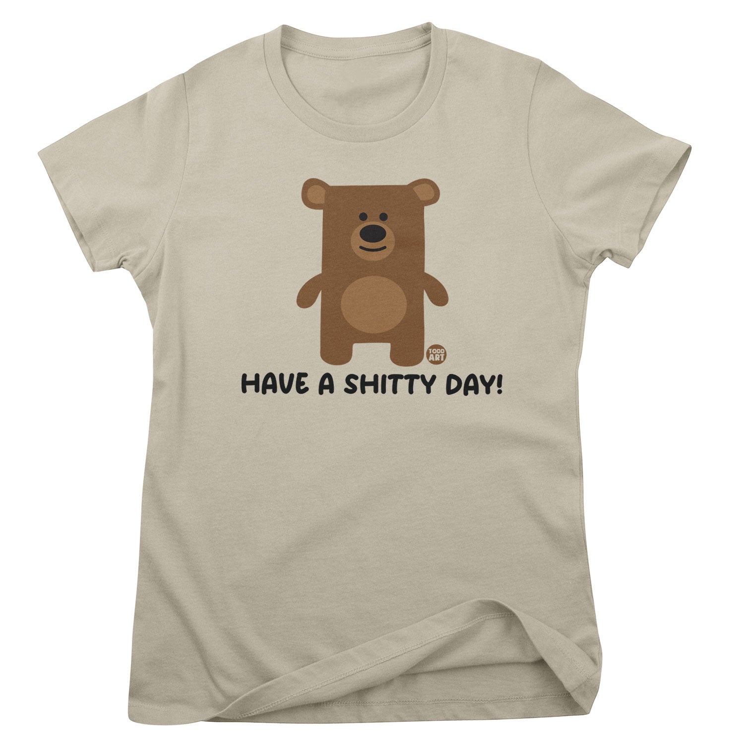 Have A Shitty Day - Don't Care Bear Girly Tee