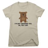 I'm Not Ignoring You. Ok Yes I Am - Don't Care Bear Girly Tee