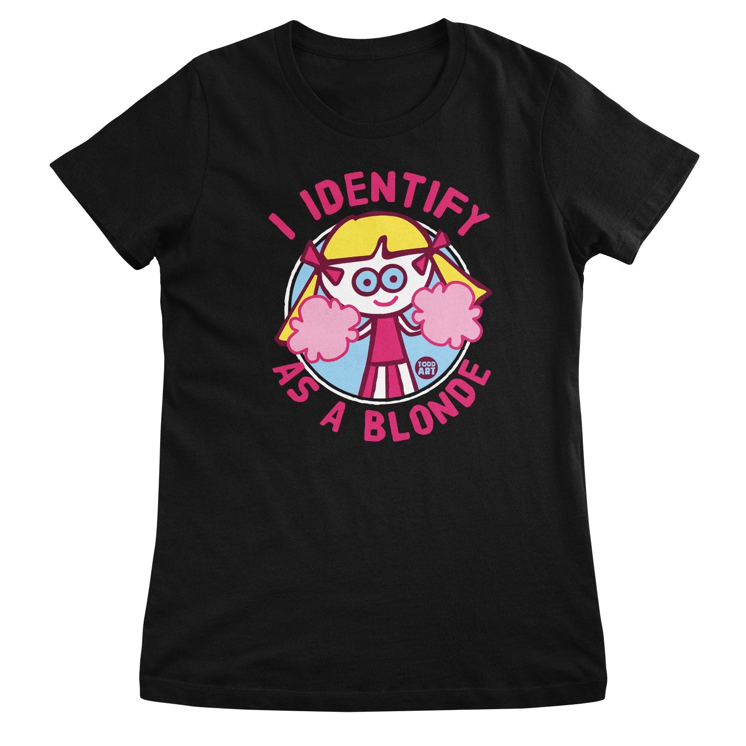 I Identify As A Blonde - ToddArt Girly Tee