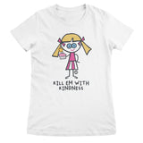 Kill Em With Kindness - ToddArt Girly Tee
