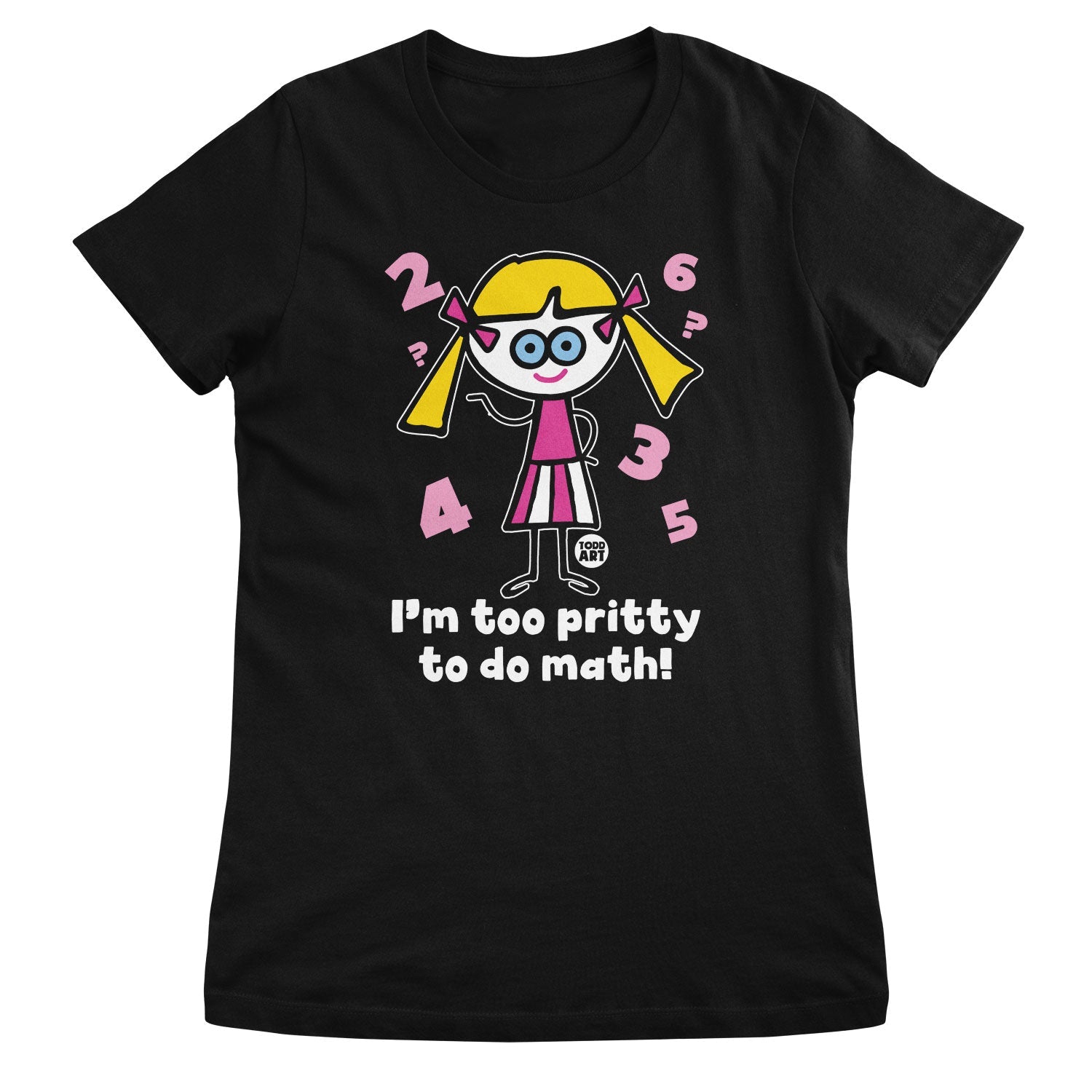 I'm Too Pritty To Do Math - ToddArt Girly Tee