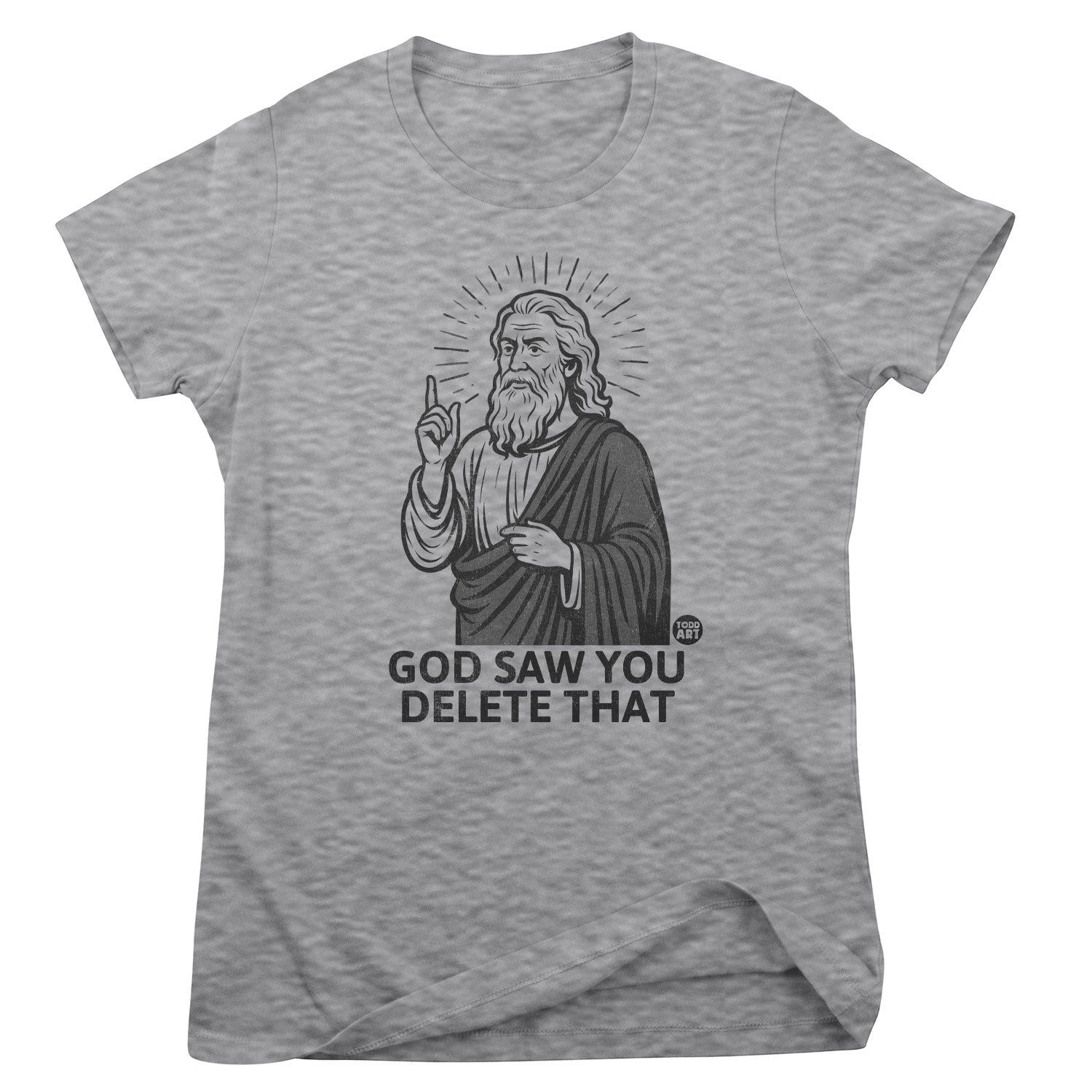 God Saw You Delete That - ToddArt Girly Tee